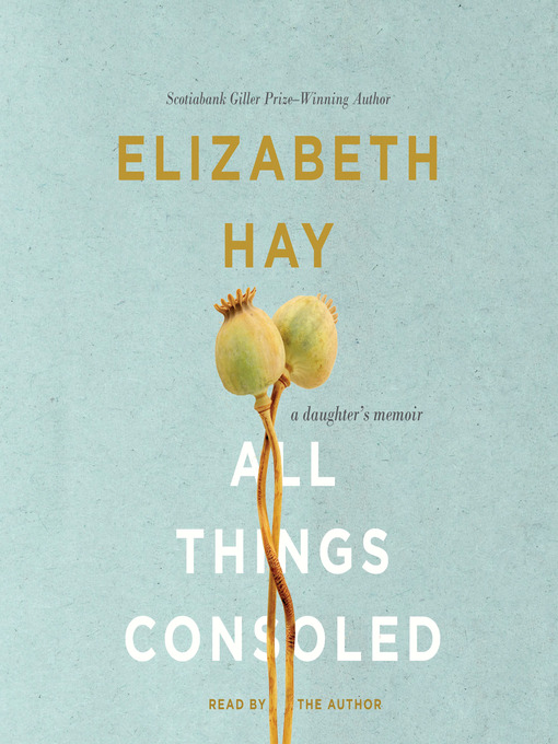 Title details for All Things Consoled by Elizabeth Hay - Wait list